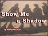 Show_Me_a_Shadow