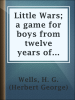 Little_Wars__a_game_for_boys_from_twelve_years_of_age_to_one_hundred_and_fifty_and_for_that_more_intelligent_sort_of_girl_who_likes_boys__games_and_books